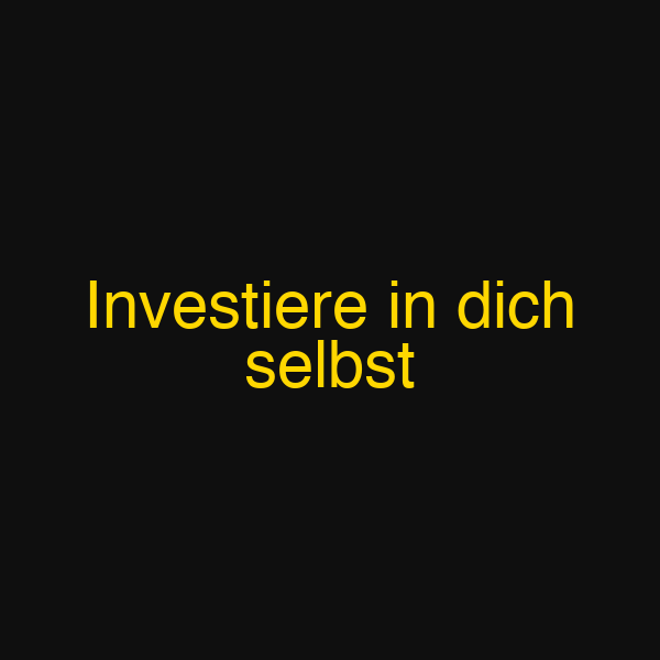 Investiere in dich selbst