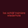 Iss schläf trainiere wiederhole