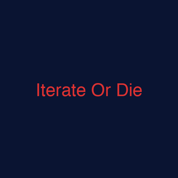 Iterate Or Die