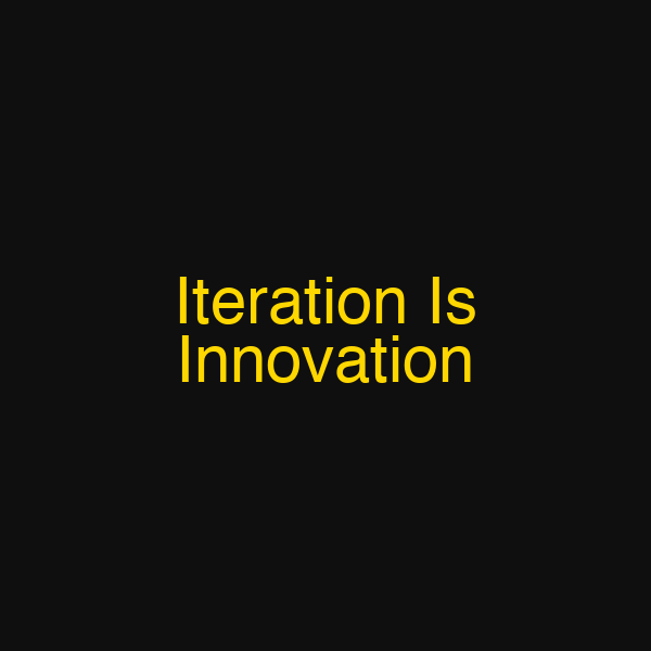 Iteration Is Innovation