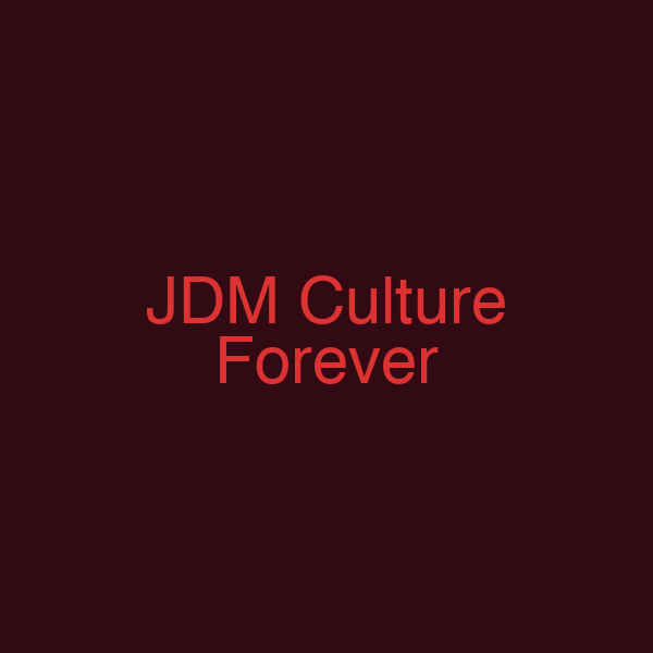 JDM Culture Forever