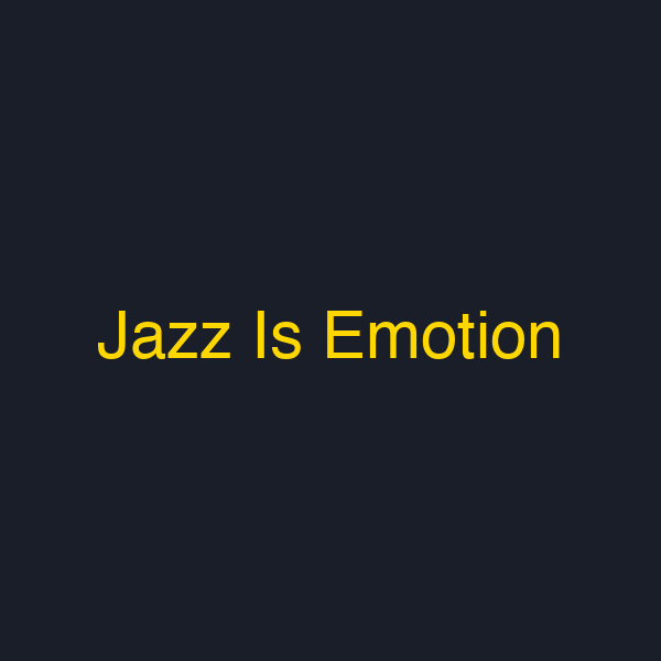 Jazz Is Emotion
