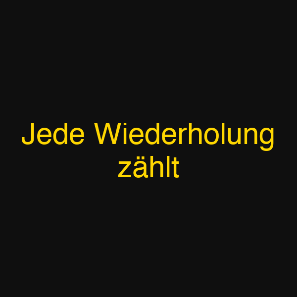 Jede Wiederholung zählt