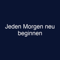 Jeden Morgen neu beginnen