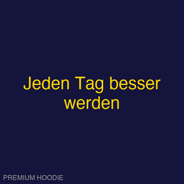 Jeden Tag besser werden | Hoodie