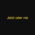 Jetzt oder nie