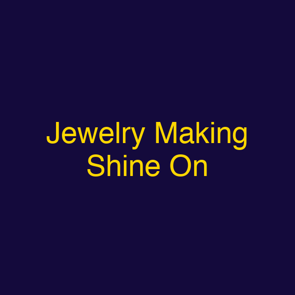 Jewelry Making Shine On