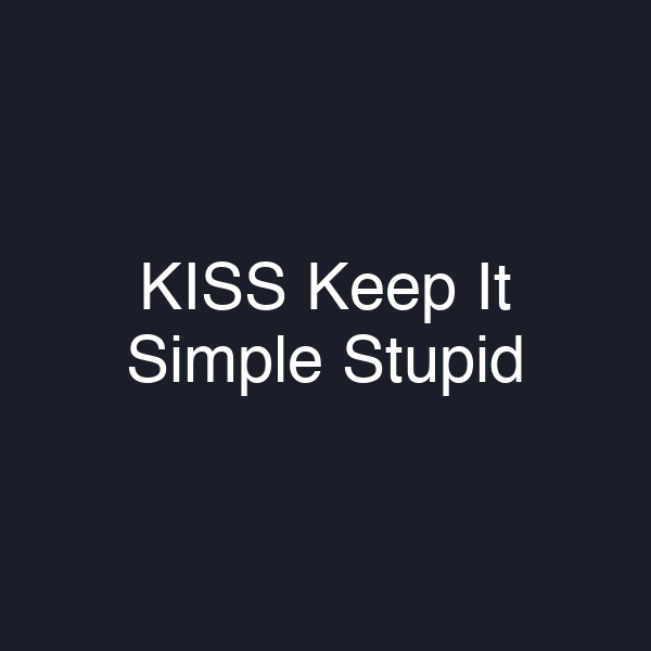 KISS Keep It Simple Stupid