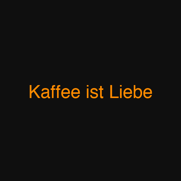 Kaffee ist Liebe