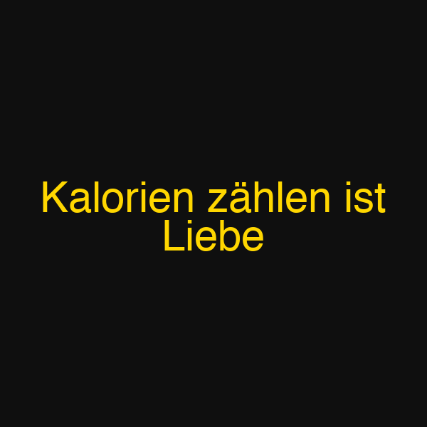 Kalorien zählen ist Liebe