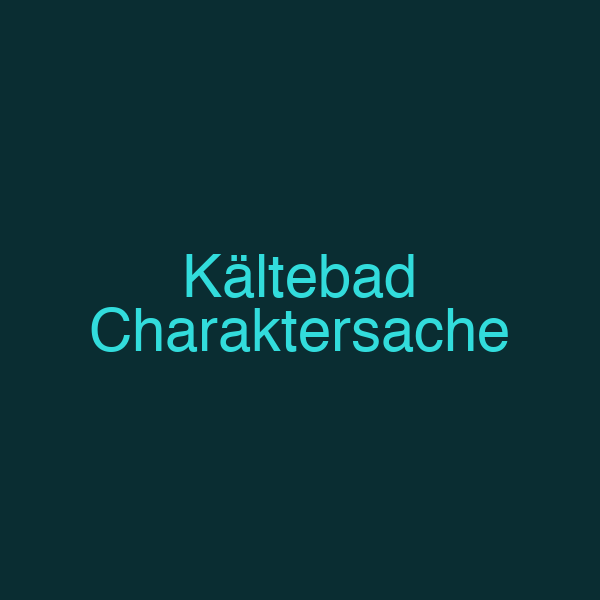 Kältebad Charaktersache