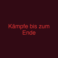 Kämpfe bis zum Ende
