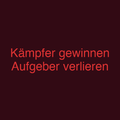 Kämpfer gewinnen Aufgeber verlieren