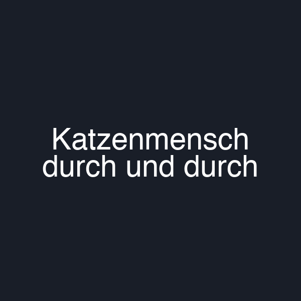 Katzenmensch durch und durch