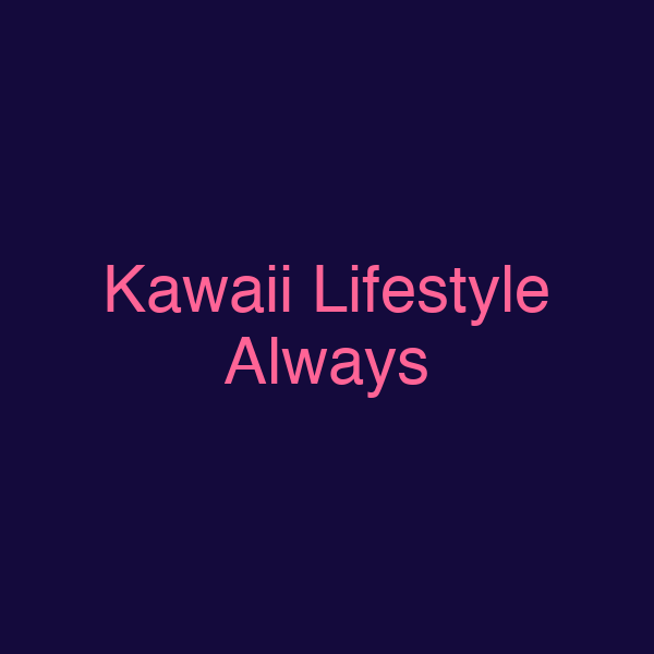 Kawaii Lifestyle Always