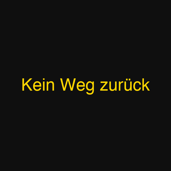 Kein Weg zurück