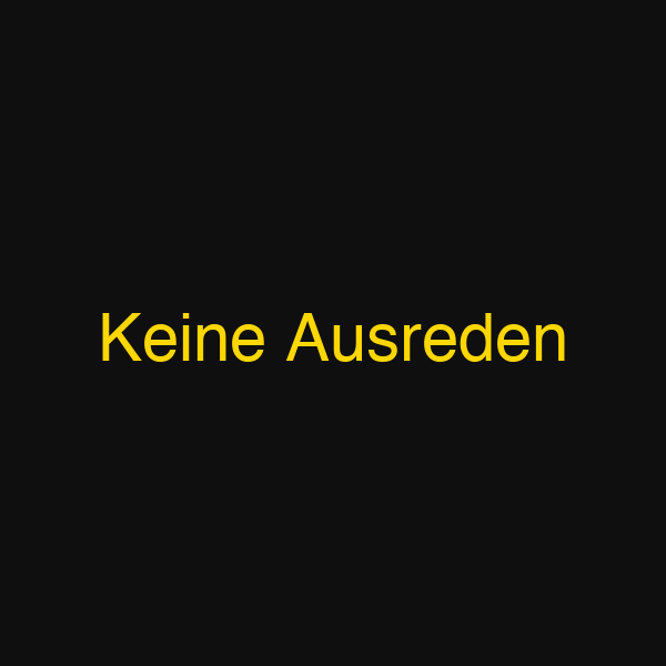 Keine Ausreden