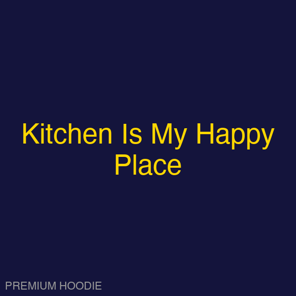 Kitchen Is My Happy Place | Hoodie