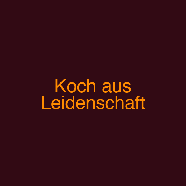Koch aus Leidenschaft