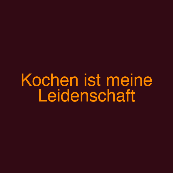 Kochen ist meine Leidenschaft