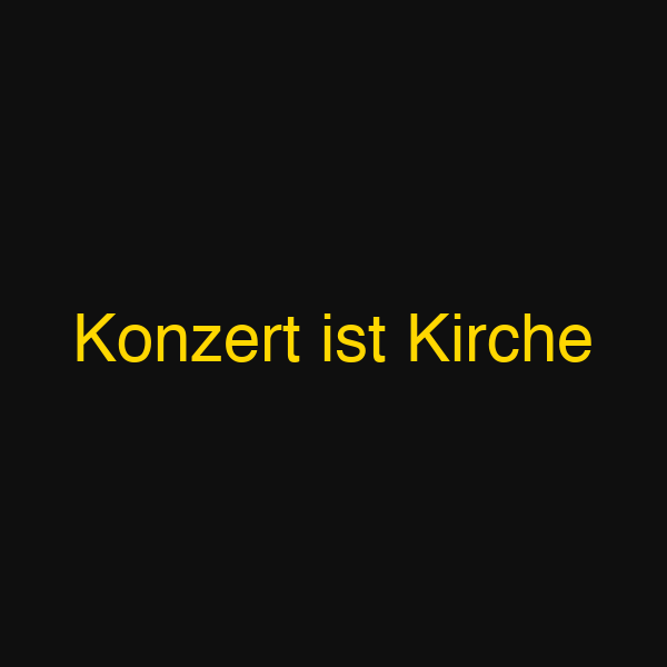 Konzert ist Kirche
