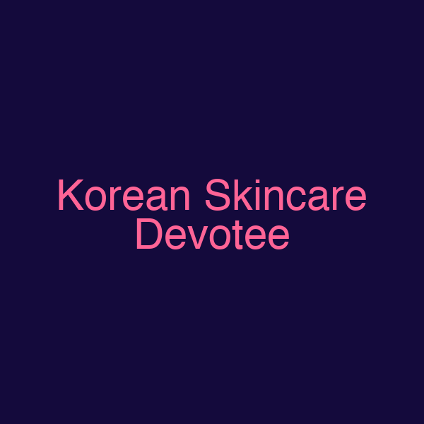 Korean Skincare Devotee