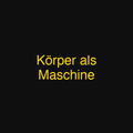 Körper als Maschine