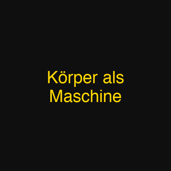 Körper als Maschine
