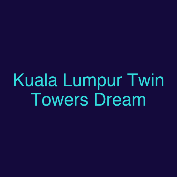 Kuala Lumpur Twin Towers Dream