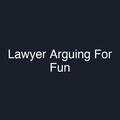 Lawyer Arguing For Fun
