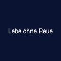Lebe ohne Reue