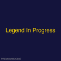 Legend In Progress | Hoodie