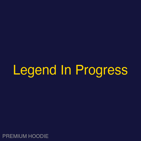 Legend In Progress | Hoodie