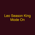 Leo Season King Mode On