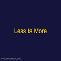 Less Is More | Hoodie