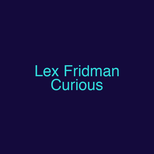 Lex Fridman Curious