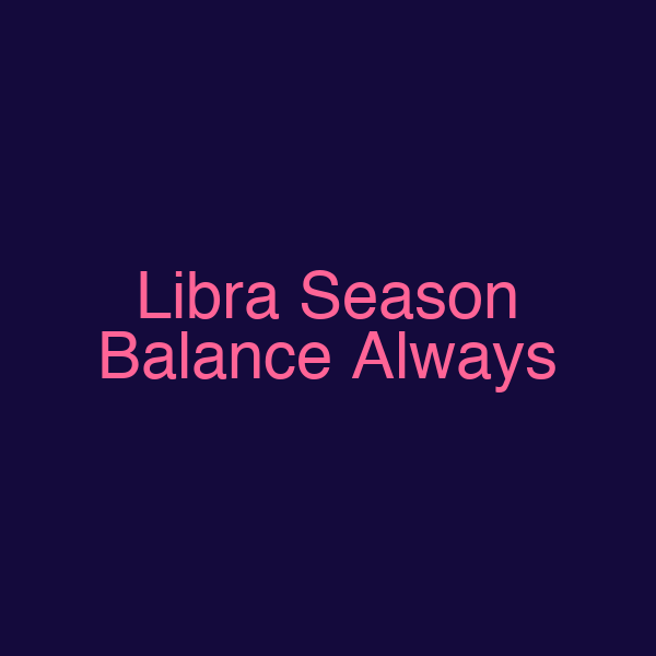 Libra Season Balance Always