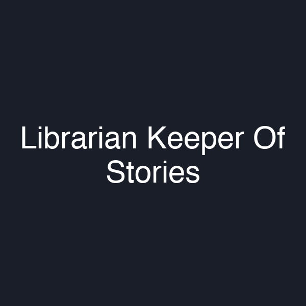 Librarian Keeper Of Stories