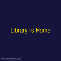 Library Is Home | Hoodie