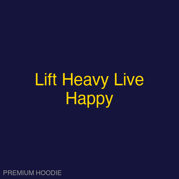 Lift Heavy Live Happy | Hoodie