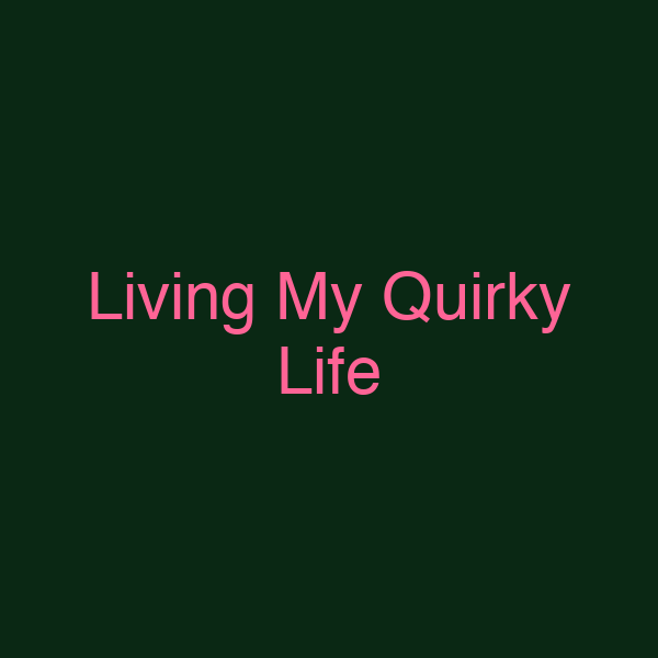 Living My Quirky Life