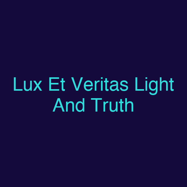 Lux Et Veritas Light And Truth
