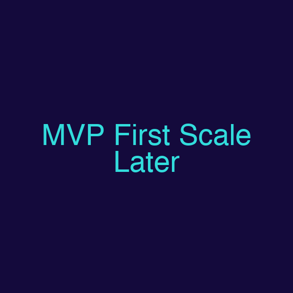 MVP First Scale Later