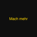 Mach mehr