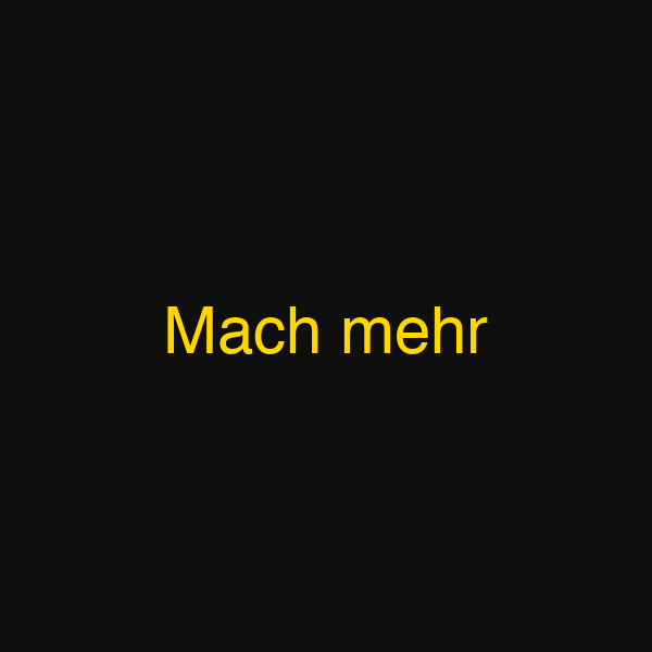 Mach mehr