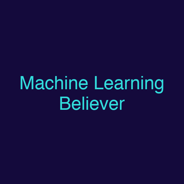 Machine Learning Believer