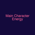 Main Character Energy