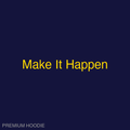 Make It Happen | Hoodie