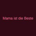 Mama ist die Beste