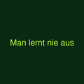 Man lernt nie aus